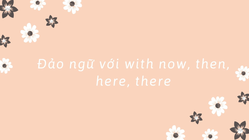 Cấu trúc câu đảo ngữ với with now, thus, then, here, there